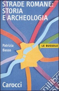 Strade romane. Storia e archeologia