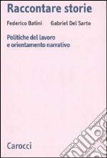 Raccontare storie. Politiche del lavoro e orientamento narrativo libro