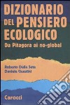 Dizionario del pensiero ecologico. Da Pitagora ai no-global libro