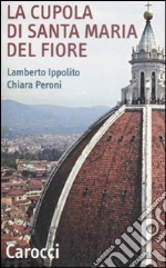 La cupola di Santa Maria del Fiore. Ediz. illustrata libro