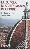 La cupola di Santa Maria del Fiore. Ediz. illustrata libro