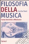 Filosofia della musica. Tarda Antichità e Medioevo libro di Panti Cecilia