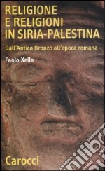 Religione e religioni in Siria-Palestina. Dall'antico bronzo all'epoca romana libro