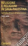 Religione e religioni in Siria-Palestina. Dall'antico bronzo all'epoca romana libro