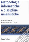 Metodologie informatiche e discipline umanistiche libro di Tomasi Francesca