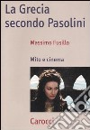 La Grecia secondo Pasolini. Mito e cinema libro