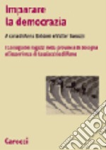 Imparare la democrazia. I Consigli dei ragazzi nella provincia di Bologna e l'esperienza di Casalecchio di Reno libro