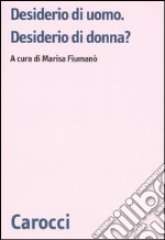 Desiderio di uomo. Desiderio di donna? libro