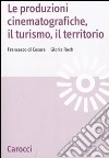 Le produzioni cinematografiche, il turismo, il territorio libro