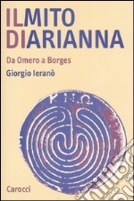 Il mito di Arianna. Da Omero a Borges libro