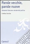 Parole vecchie, parole nuove. Ottocento francese e modernità politica libro