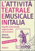 L'attività teatrale e musicale in Italia. Aspetti istituzionali, organizzativi ed economici libro