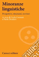 Minoranze linguistiche. Prospettive, strumenti, territori. Ediz. illustrata libro