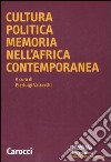 Cultura politica memoria nell'Africa contemporanea libro di Valsecchi P. (cur.)