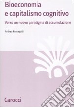 Bioeconomia e capitalismo cognitivo. Verso un nuovo paradigma di accumulazione libro