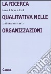 La ricerca qualitativa nelle organizzazioni. La dimensione estetica libro