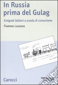 In Russia prima del gulag. Emigrati italiani a scuola di comunismo