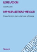 Le relazioni impresa-settore-mercati. Il rapporto micro-macro nella storia dell'impresa