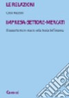 Le relazioni impresa-settore-mercati. Il rapporto micro-macro nella storia dell'impresa libro di Mazzoni Clelia