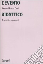 L'evento didattico. Dinamiche e processi libro