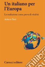 L'italiano in Europa. La traduzione come prova di vitalità libro