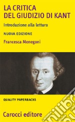 La «Critica del giudizio» di Kant. Introduzione alla lettura libro