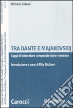 Tra Dante e Majakovskij. Saggi di letterature comparate slavo-romanze libro