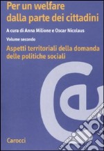 Per un welfare dala parte dei cittadini. Aspetti territoriali della domanda dele politiche sociali. Vol. 2