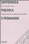 Sofferenza psichica e pedagogia. Educare all'ansia, alla fragilità e alla solitudine libro