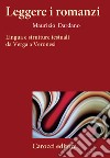 Leggere i romanzi. Lingua e strutture testuali da Verga a Veronesi libro di Dardano Maurizio