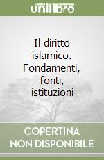 Il diritto islamico. Fondamenti, fonti, istituzioni