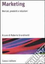 Marketing. Mercati, prodotti e relazioni libro