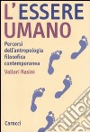 L'essere umano. Percorsi dell'antropologia filosofica contemporanea libro di Rasini Vallori