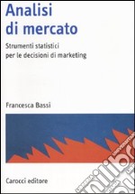 Analisi di mercato. Strumenti statistici per le decisioni di marketing