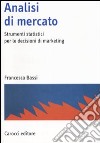 Analisi di mercato. Strumenti statistici per le decisioni di marketing libro