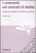 I «covenants» nei contratti di debito. Esistenza, condizioni di efficacia e prezzo libro