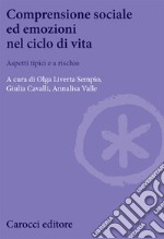 Comprensione sociale ed emozioni nel ciclo di vita. Aspetti tipici e a rischio libro