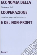 Economia della cooperazione e del non-profit. Istituzioni, organizzazione, mercato libro