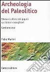 Archeologia del Paleolitico. Storia e culture dei popoli cacciatori-raccoglitori. Con DVD libro