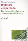 Imparare cooperando. Dal cooperative learning alle comunità di ricerca libro di Cacciamani Stefano