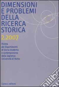 Dimensioni e problemi della ricerca storica. Rivista del Dipartimento di storia moderna e contemporanea dell'Università degli studi di Roma «La Sapienza» (2007). Vol. 2 libro