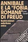 Annibale e la «fobia romana» di Freud. Quattro misteri nella Roma antica libro