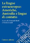Le lingue extraeuropee: Americhe, Australia e lingue di contatto libro di Banfi E. (cur.) Grandi N. (cur.)