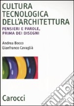 Cultura tecnologica dell'architettura. Pensieri e parole, prima dei disegni