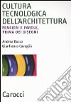 Cultura tecnologica dell'architettura. Pensieri e parole, prima dei disegni libro