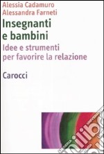 Insegnanti e bambini. Idee e strumenti per favorire la relazione libro