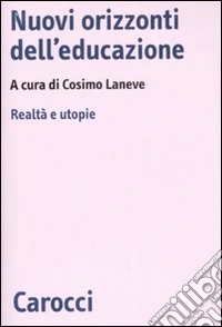 Nuovi orizzonti dell'educazione. Realtà e utopie libro