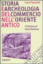 Storia e archeologia del commercio nell'Oriente antico libro