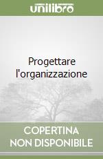Progettare l'organizzazione libro