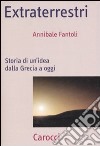 Extraterrestri. Storia di un'idea dalla Grecia ad oggi libro di Fantoli Annibale